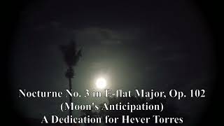 Nocturne No. 3 in E-flat Major, Op. 102 - A Dedication for Hever Torres