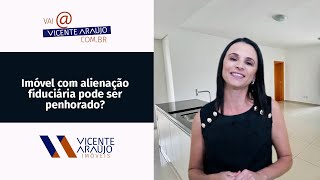 Imóvel com alienação fiduciária pode ser penhorado?