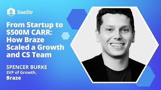 From Startup to $500M CARR: How Braze Scaled a Growth and CS Team with Braze's SVP of Growth