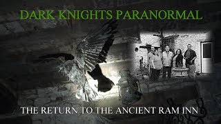 THE RETURN TO THE ANCIENT RAM INN 25/8/17 dark knights paranormal uk