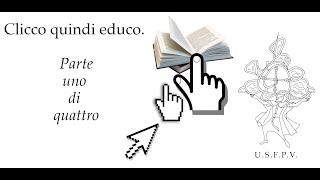 Clicco quindi educo -  prima parte di quattro