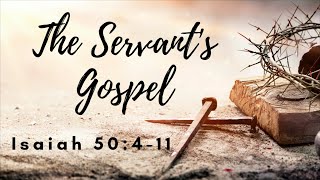 The Servant's Gospel | Isaiah 50:4-11