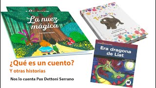 ¿Qué es un cuento? Y otras historias.  Nos lo cuenta Pax Dettoni Serrano