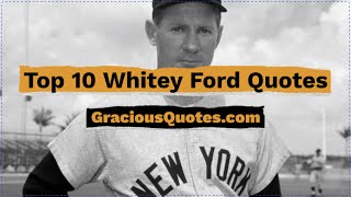 Top 10 Whitey Ford Quotes - Gracious Quotes