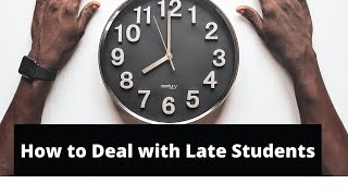 How to Deal with Late Students