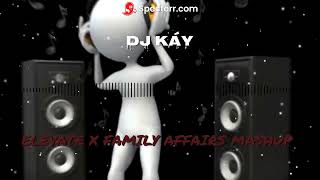 ELEVATE X FAMILY AFFAIRS MASHUP .(DJ KÁY).2023.