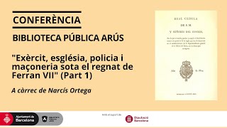 Conferència "Exèrcit, església, policia i maçoneria sota el regnat de Ferran VII" (Part 1)