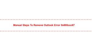 Manual Steps to Remove Outlook Error 0x800ccc67