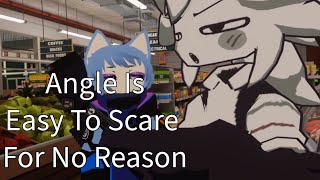 Angle Is Easy To Scare For No Reason