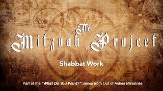 The Mitzvah Project- Shabbat Work (Part 1)