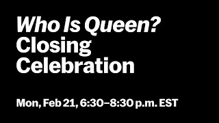 "Who Is Queen?" Closing Celebration