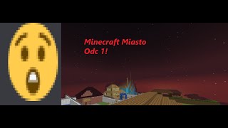 Nowa Seria! z Minecraft Miasto Odcinek 1 (Spiecial Na 500Subów) 1/50