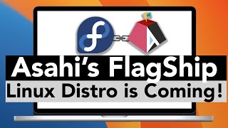 Asahi’s NEW Flagship Linux Distro For M1 / M2 Mac is COMING SOON (Fedora Asahi Remix)