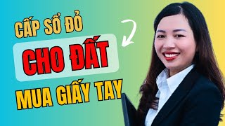 Cấp sổ đỏ cho đất mua bằng giấy viết tay theo Luật đất đai 2024