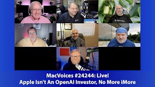 MacVoices #24244: Live! - Apple Isn't An OpenAI Investor, No More iMore