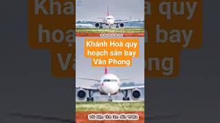 Khánh Hoà Quý hoạch xây sân bay Vân Phong #tintuc #news #batdongsan