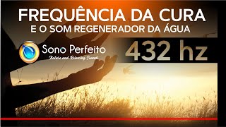 432 Hz A frequência da Cura e o som Regenerador da água - Meditação