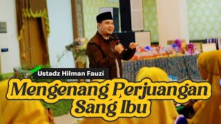 Mengenang Perjuangan sang Ibu - Ustadz Hilman Fauzi #ceramahmotivasiislam