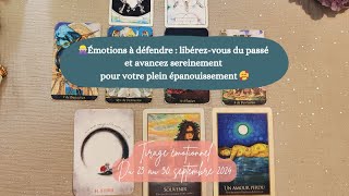 🙅🏼‍♀️ Émotions à défendre : libérez-vous du passé et avancez sereinement I 23-30 sept ÉMOTIONNEL 🥰