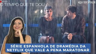 O TEMPO QUE TE DOU - Série espanhola de amor da Netflix (2021) | Perfeita e inovadora.