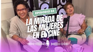 Episodio 53- ¡La mirada de las MUJERES en el cine!