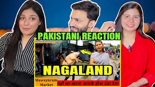 NAGALAND MEGHALAYA KA MARKET APKE HOSH UDA DEGA | PAKISTANI GIRLS REACTION ON NAGALAND