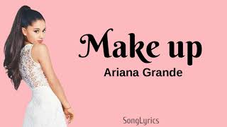 Ariana Grande - make up (lyrics)