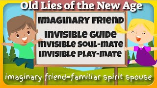 New Age Lies: Imaginary Friend, Invisible Guide, Invisible Playmate and Soul-Mate (Spirit Spouse)