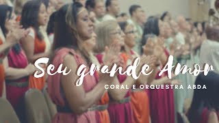 SEU GRANDE AMOR (Cantata Vivo Está) - Abda Music Coral e Orquestra