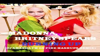 MADONNA, BRITNEY SPEARS - BURNING UP 2022 (DJ AMANDA I'M ON FIRE MASHUPS REMIX)