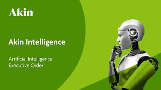 Artificial Intelligence (AI) Executive Order | Akin Intelligence