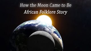 How the Moon Came to Be African Folklore Story