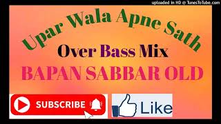 Upar Wala Apne Sath Over Bass Mix