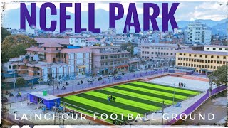 Ncell Football Ground - Lainchour || Ncell Park || Lainchour Football Ground and Basketball Court