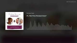 JC,  Our Own Personal Jesus? (Audio Only)