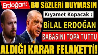 Erdoğan Bu Sözleri Duymasın. Bilal Erdoğan Babasını Topa Tuttu! Aldığı Karar Felaketti!  #sondakika