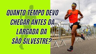 QUANTO TEMPO DEVO CHEGAR ANTES DA LARGADA DA SÃO SILVESTRE?