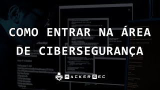 Como entrar na área de Cibersegurança - HackerSec