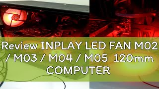 Review INPLAY LED FAN M02 / M03 / M04 / M05  120mm COMPUTER COOLER FAN CASE FAN 4PIN LED