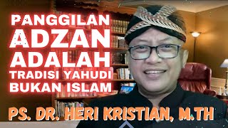 Panggilan Adzan Adalah Tradisi Yahudi Bukan Islam | Dr. Heri Kristian, M.Th | Fakta Persidangan MKC