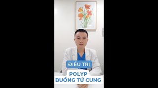 #40 Polyp buồng tử cung điều trị như thế nào?