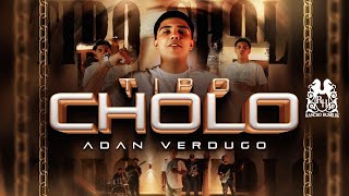 Adan Verdugo - Tipo Cholo [OIfficial Video]