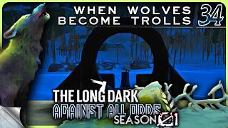 THE LONG DARK — Against All Odds 34 [S01]: When Wolves Become Trolls | Tales 4 Stalker+ Gameplay