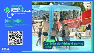 Podcast Saúde + Produtividade A2EP33 - Colônia de Férias do SESI!