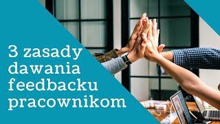 3 zasady dawania feedbacku pracownikom