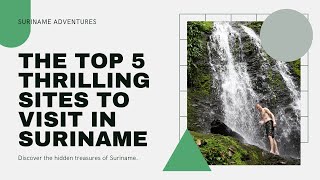 The Top 5 Thrilling Sites To Visit In Suriname