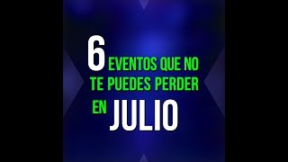 Lo que no te puedes perder en julio