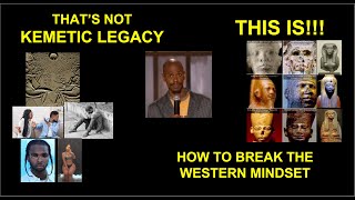 That’s Not the Kemetic Legacy! How to Break the western Mindset (What Legacy Will You Leave Behind?)