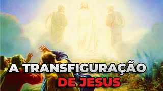 A TRANSFIGURAÇÃO DE JESUS SEGUNDO A BIBLIA