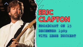 ERIC CLAPTON BROADCAST ON 15 DECEMBER 1989 WITH JEGE DUCKERT